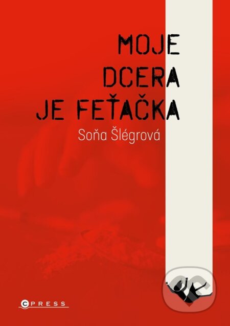 Moje dcera je feťačka - Soňa Šlégrová, Adéla Rovná (Ilustrátor), CPRESS, 2023