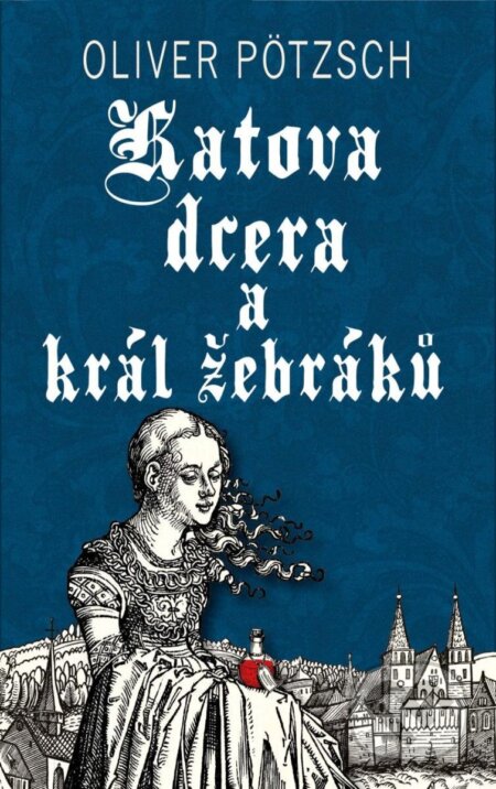 Katova dcera a král žebráků - Oliver Pötzsch, Kalibr, 2023