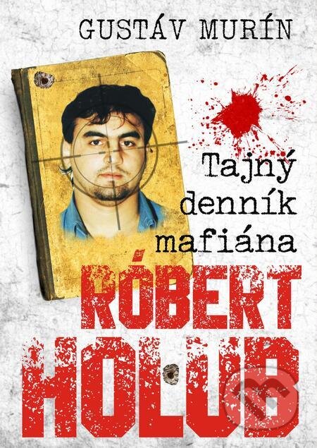 Tajný denník mafiána - Róbert Holub - Gustáv Murín, Gustáv Murín