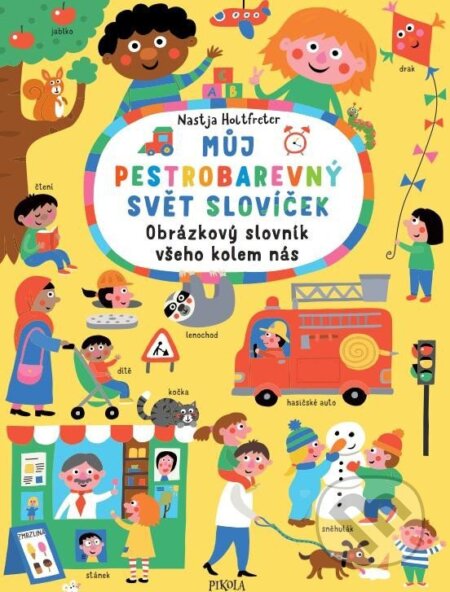 Můj pestrobarevný svět slovíček (Obrázkový slovník všeho kolem nás) - kniha z kategorie Naučné knihy