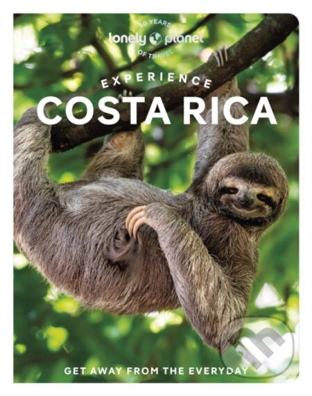 Experience Costa Rica - Janna Zinzi, Robert Isenberg, Elizabeth Lavis, Mara Vorhees, Troy Nahumko, Lonely Planet, 2023