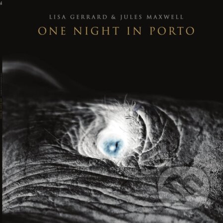 Lisa Gerrard & Jules Maxwell: One Night in Porto - Lisa Gerrard, Jules Maxwell, Hudobné albumy, 2023