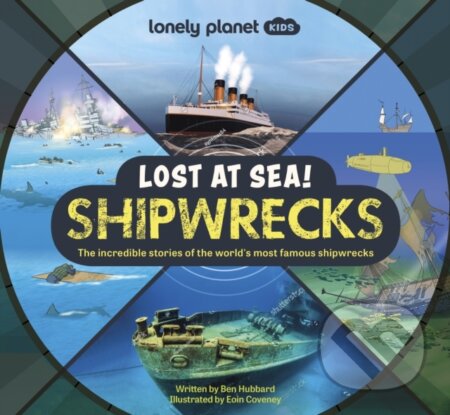 Lost at Sea! Shipwrecks - Ben Hubbard, Eoin Coveney (ilustrátor), Lonely Planet, 2023