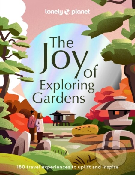 The Joy of Exploring Gardens, Lonely Planet, 2023