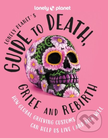 Guide to Death, Grief and Rebirth 1, Lonely Planet, 2024