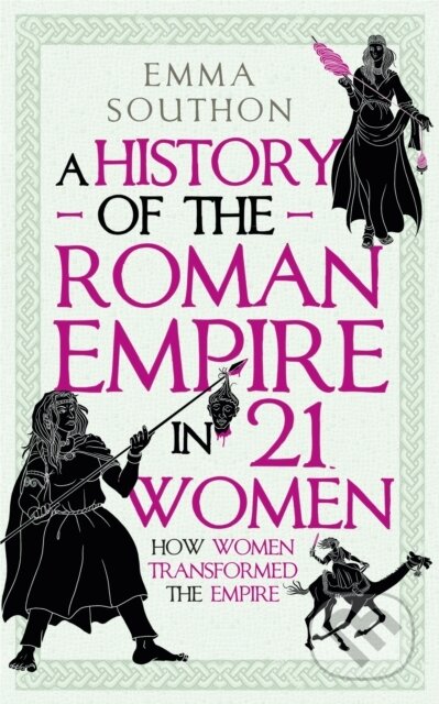 A History of the Roman Empire in 21 Women - Emma Southon, Oneworld, 2023