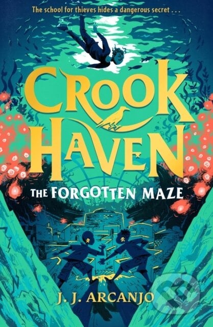 Crookhaven: The Forgotten Maze - J.J. Arcanjo, Hodder Children&#039;s Books, 2023