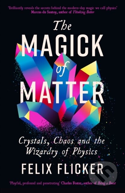 The Magick of Matter (Crystals, Chaos and the Wizardry of Physics) - kniha z kategorie Fyzika