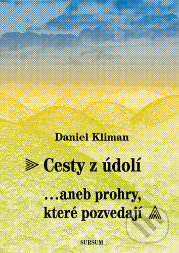 Cesty z údolí...aneb prohry, které pozvedají - Daniel Kliman, Sursum, 2023