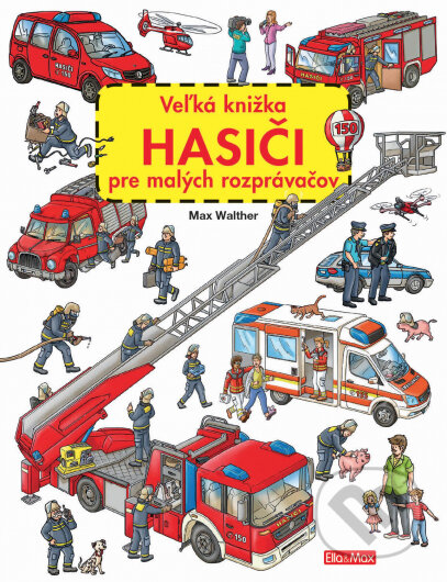 Veľká knižka - Hasiči pre malých rozprávačov - Max Walther, Max Walther (ilustrátor) - kniha z kategorie Pro děti