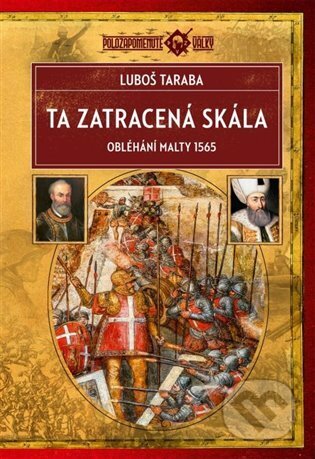 Ta zatracená skála (Obléhání Malty 1565) - Luboš Taraba - kniha z kategorie Historie