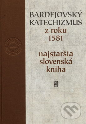 Bardejovský katechizmus z roku 1581 - Miloš Kovačka, Slovenská národná knižnica, 2013