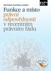 Funkce a místo právní odpovědnosti v recentním právním řádu - Aleš Gerloch, Karel Beran, Leges, 2015