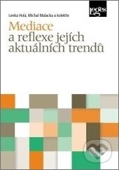 Mediace a reflexe jejích aktuálních trendů - Lenka Holá, Michal Malacka, Leges, 2015