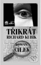 Třikrát Richard Kubík - Roman Cílek, Alpress, 2015