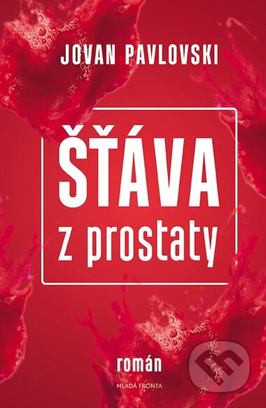 Šťáva z prostaty - Jovan Pavlovski, Mladá fronta, 2015