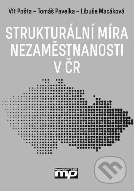 Strukturální míra nezaměstnanosti v ČR - Vít Pošta, Tomáš Pavelka, Libuše Macáková, Management Press, 2015