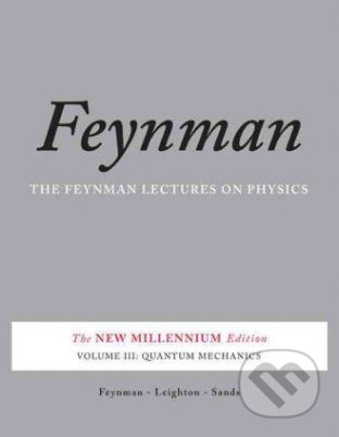 Feynman Lectures on Physics: Quantum Mechanics - Richard Phillips Feynman, Basic Books, 2011