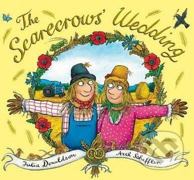 The Scarecrows Wedding - Julia Donaldson, Scholastic, 2014