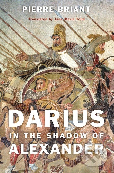 Darius in the Shadow of Alexander - Pierre Briant, Harvard Business Press, 2015