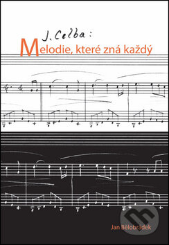 J. Celba: Melodie, které zná každý - Jan Bělohrádek, Lenicon, 2015