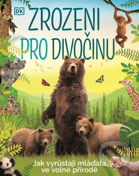 Zrozeni pro divočinu (Jak vyrůstají mláďata ve volné přírodě) - kniha z kategorie Naučné knihy