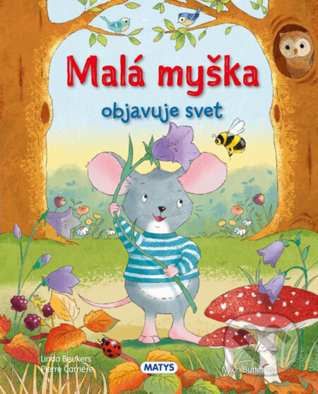 Malá myška objavuje svet - Linda Beukers, Pierre Carri&#232;re, Mikki Butterley (Ilustrátor), Matys, 2023