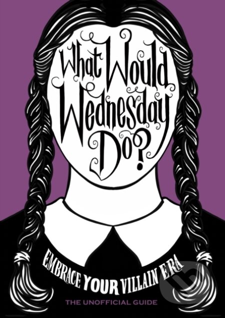 What Would Wednesday Do? (Embrace your villain era and thrive) - kniha z kategorie Motivace a seberozvoj