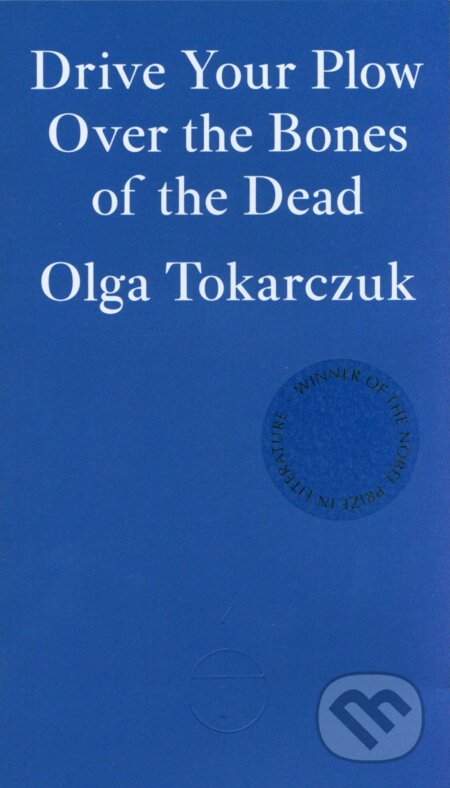 Drive Your Plow - Olga Tokarczuk, Fitzcarraldo Editions, 2019