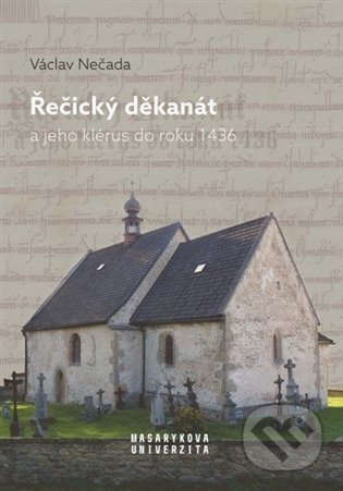 Řečický děkanát a jeho klérus do roku 1436 - Václav Nečada, Masarykova univerzita v Brně, Paido, 2023