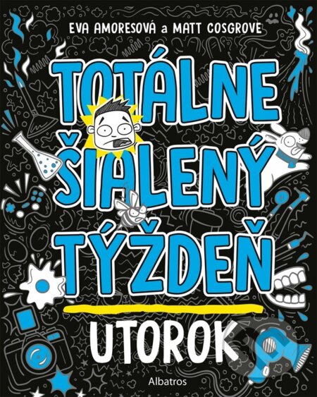 Totálne šialený týždeň: Utorok - Eva Amores, Matt Cosgrove, Matt Cosgrove (ilustrátor), Albatros SK, 2023