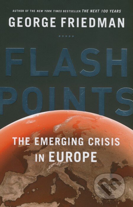 Flashpoints - George Friedman, Doubleday, 2015