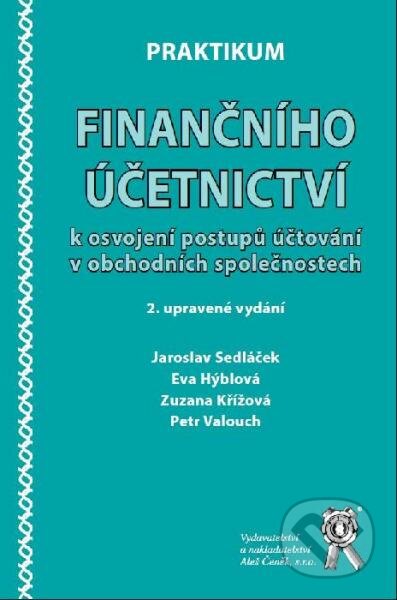 Praktikum finančního účetnictví - Jaroslav Sedláček, Zuzana Křížová, Eva Hýblová, Petr Valouch, Aleš Čeněk, 2014