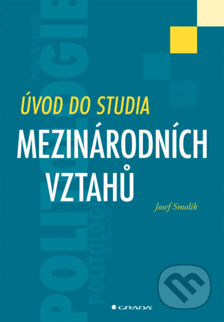 Úvod do studia mezinárodních vztahů - Josef Smolík, Grada, 2014