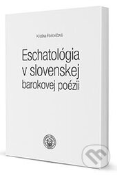 Eschatológia v slovenskej barokovej poézii - Kristína Pavlovičová - kniha z kategorie Poezie