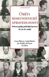 Oběti komunistické spravedlnosti - Ivana Bláhová, Lukáš Blažek, Jan Kuklík, Jiří Šouša a kolektív, Auditorium, 2015