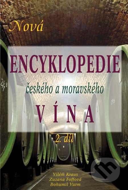Nová encyklopedie českého a moravského vína - Vilém Kraus, Zuzana Foffová, Bohumil Vurm, Ries and Ries, 2008