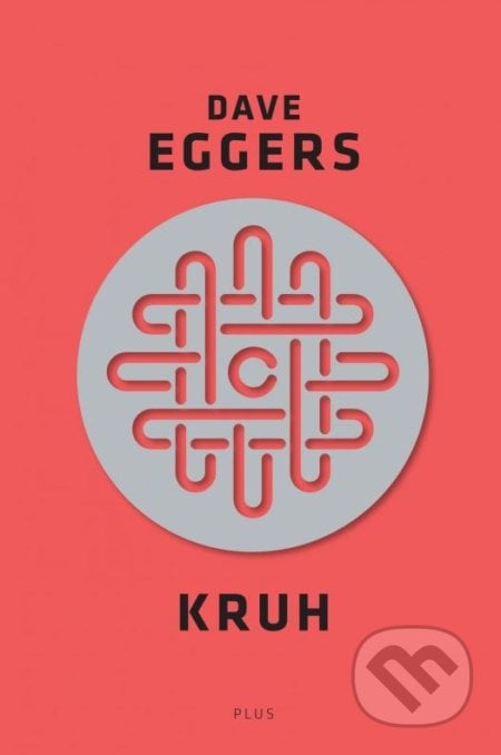 Kruh - Dave Eggers, Plus, 2015