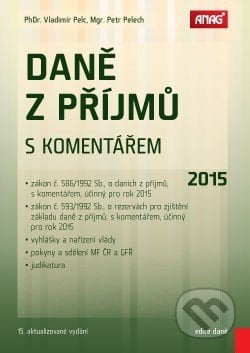 Daně z příjmů s komentářem 2015 - Vladimír Pelc, Petr Pelech, ANAG, 2015