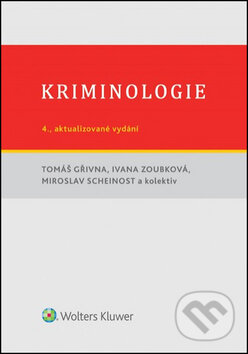Kriminologie - Tomáš Gřivna, Miroslav Scheinost, Ivana Zoubková, Wolters Kluwer ČR, 2015