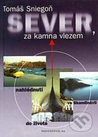 Sever, za kamna vlezem : nahlédnutí do života ve Skandinávii - Tomáš Sniegoň, , 1998