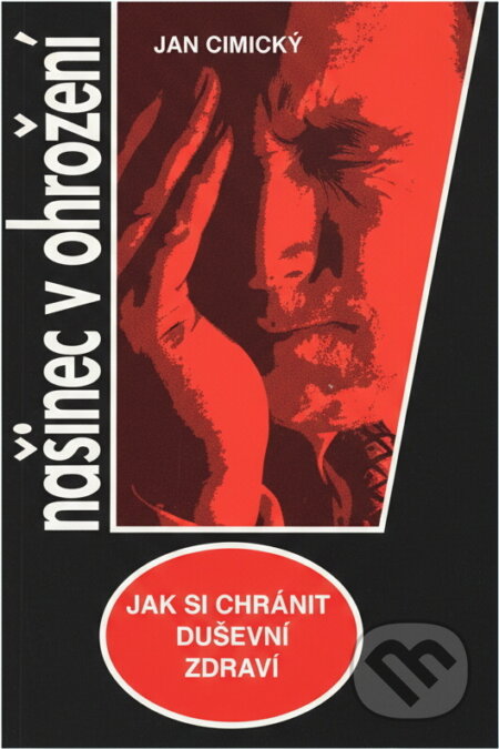 Kniha: Našinec v ohrožení : jak si chránit duševní zdraví (Jan Cimický). , 1994
