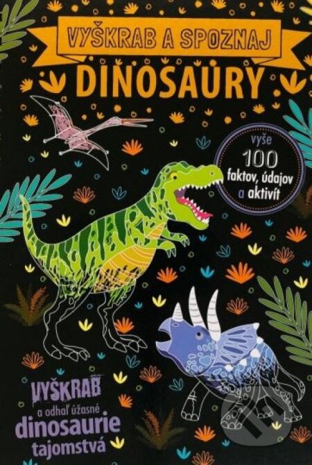 Dinosaury - vyškrabuj a poznávaj - Anne Wade, Sarah Rooney, Svojtka&Co., 2023
