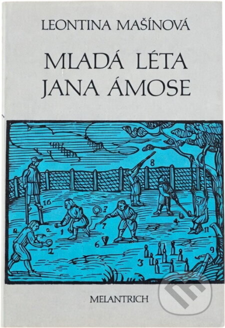 Kniha: Mladá léta Jana Ámose (Leontina Mašínová). Melantrich, 1982