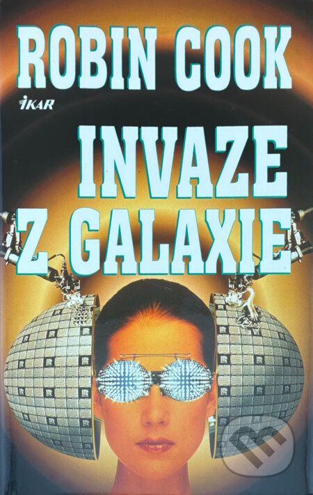 Kniha: Invaze z galaxie (Robin Cook). Ikar, 1998