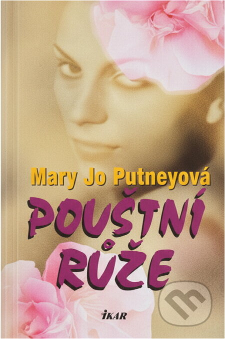 Kniha: Pouštní růže (Mary Jo Putney). Ikar, 2003