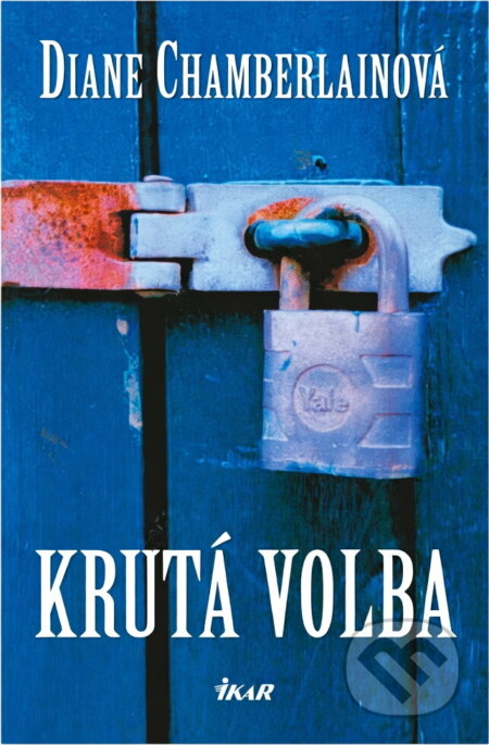 Kniha: Krutá volba (Diane Chamberlain). Ikar, 2007