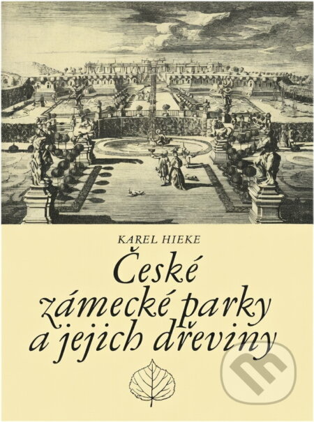 Kniha: České zámecké parky a jejich dřeviny (Karel Hieke). , 1984