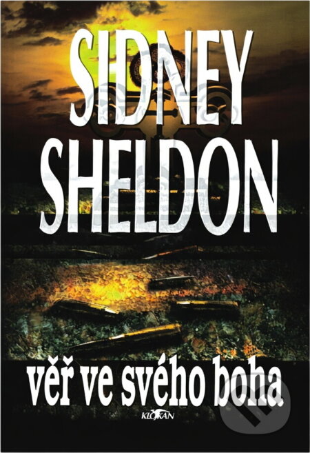Kniha: Věř ve svého boha (Sidney Sheldon). , 1995