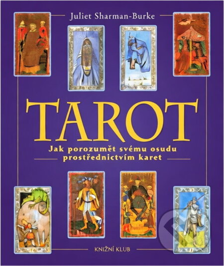 Kniha: Tarot : jak porozumět svému osudu prostřednictvím karet (Juliet Sharman-Burke). Knižní klub, 1999